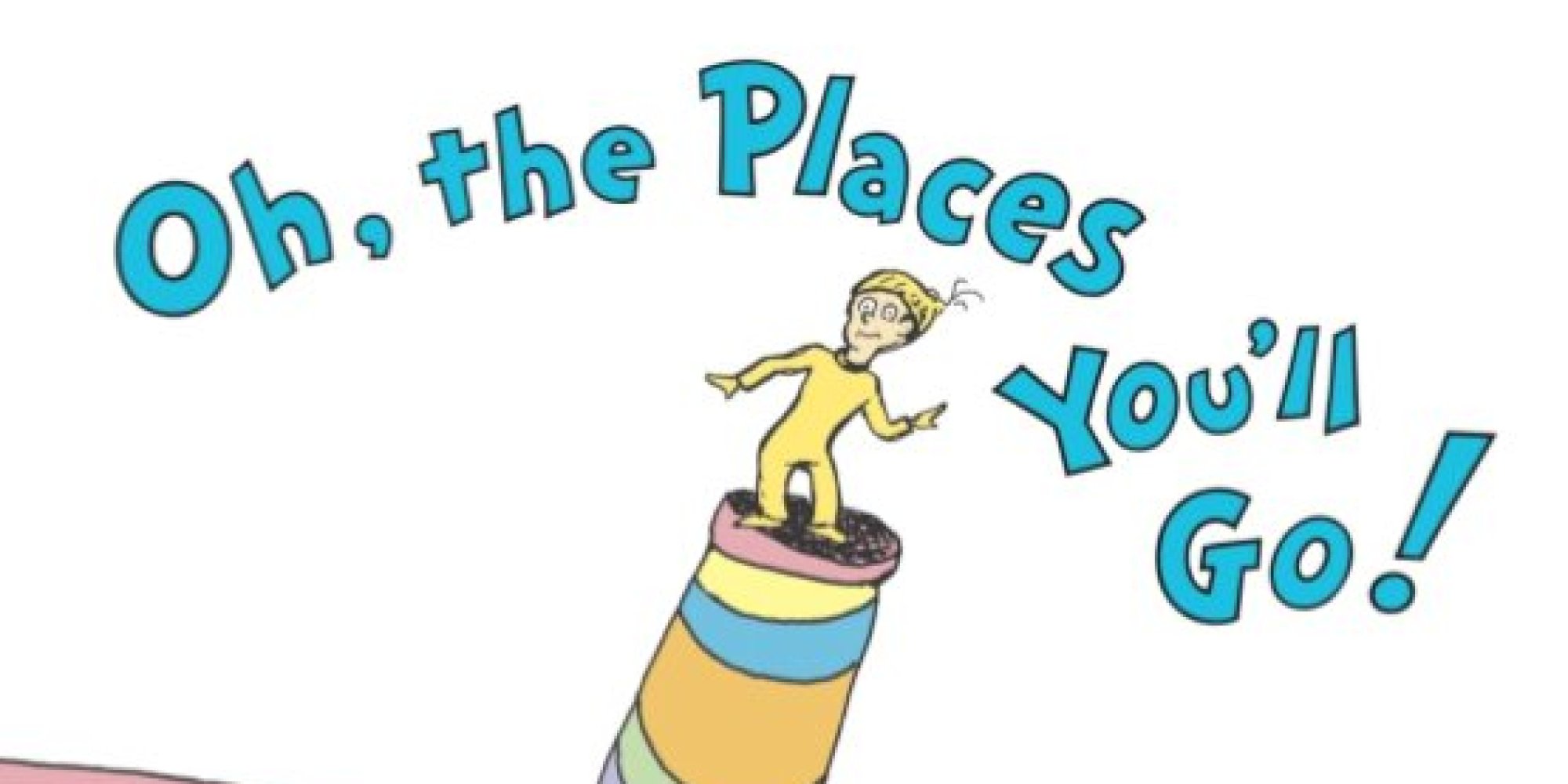 o OH THE PLACES YOULL GO