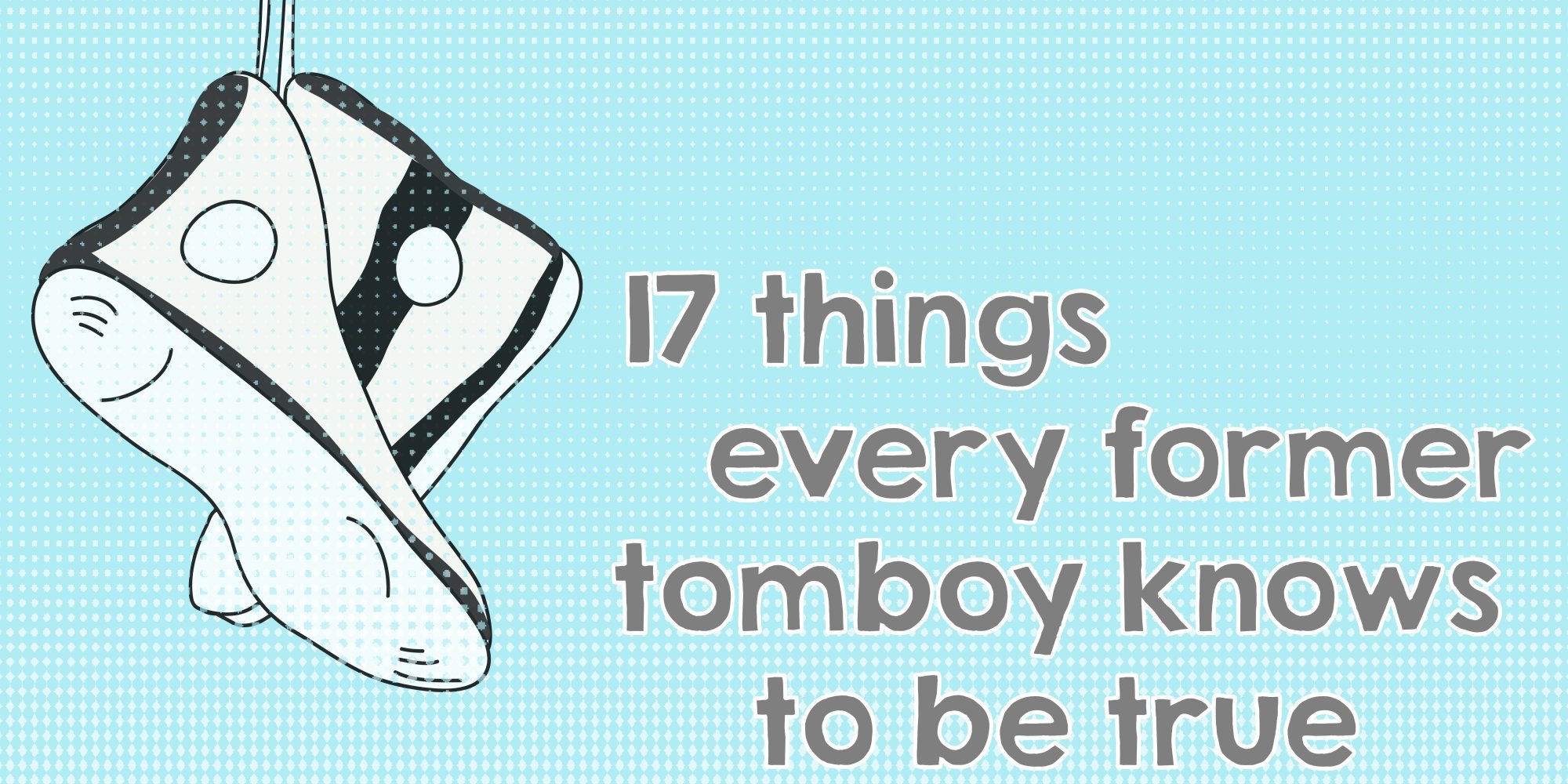 17 Things Every Former Tomboy Knows To Be True | HuffPost