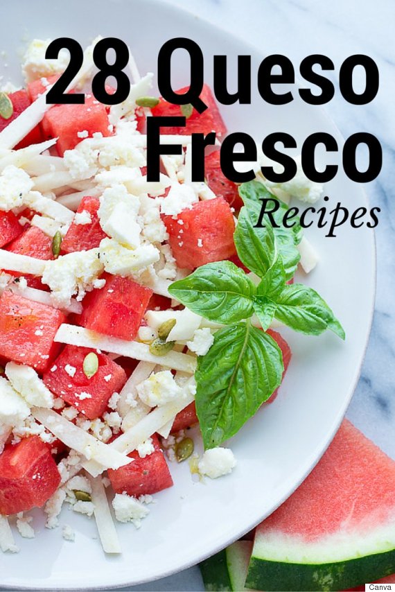 Queso Fresco Recipes: 28 Ways To Enjoy This Mexican Cheese | HuffPost