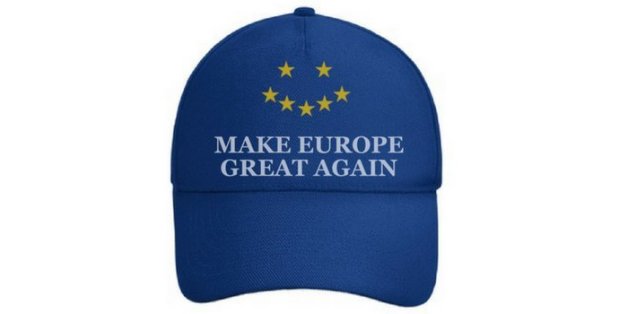 Es gibt nur eine Antwort auf Trumps Hass: Make Europe Great Again!